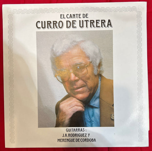 LP Curro De Utrera Guitarras: J. A. Rodríguez Y Merengue De Cordoba ‎– El Cante De Curro De Utrera 2ª Mano - DISCOS NAKASHA